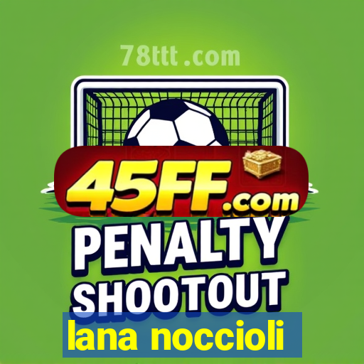 lana noccioli
